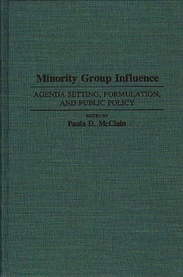 Minority Group Influence: Agenda Setting, Formulation, and Public Policy by McClain, Paula Denice
