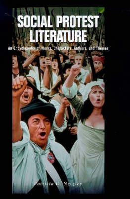 Social Protest Literature: An Encyclopedia of Works, Characters, Authors, and Themes by Netzley, Patricia D.