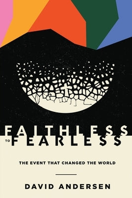 Faithless to Fearless: The Event that Changed the World by Andersen, David R.