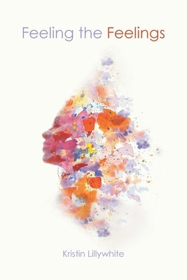 Feeling the Feelings by Lillywhite, Kristin