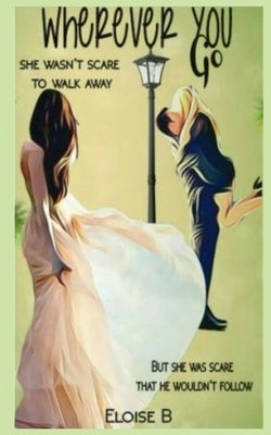 Wherever You Go by B, Eloise