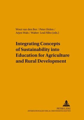Integrating Concepts of Sustainability Into Education for Agriculture and Rural Development by Van, Wout