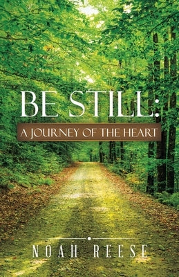 Be Still: A Journey of the Heart by Reese, Noah