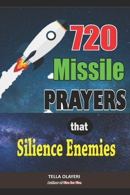 720 Missile Prayers that Silence Enemies: Prayers that Bring Peace and Rest by Olayeri, Tella