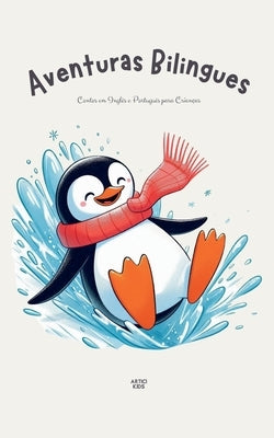 Aventuras Bilingues: Contos em Ingl?s e Portugu?s para Crian?as by Kids, Artici