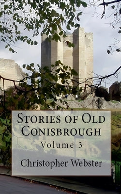 Stories of Old Conisbrough by Webster, Christopher