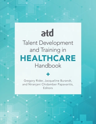 Atd's Handbook for Talent Development and Training in Healthcare by Burandt, Jacqueline