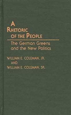 A Rhetoric of the People: The German Greens and the New Politics by Coleman, William E.