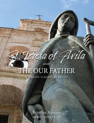 St. Teresa of Ávila and the Our Father: A Hagios Scripture Study by Romero, Kristina