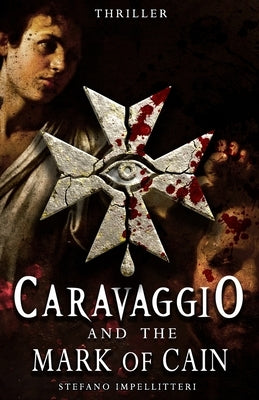CARAVAGGIO and the MARK OF CAIN by Impellitteri, Stefano