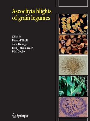 Ascochyta Blights of Grain Legumes by Tivoli, Bernard