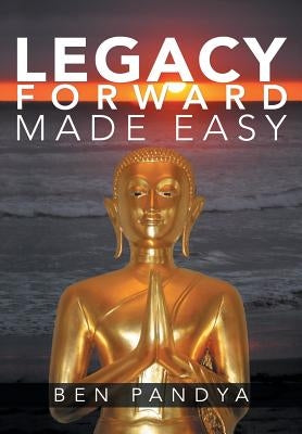 Legacy Forward, Made Easy by Pandya, Ben