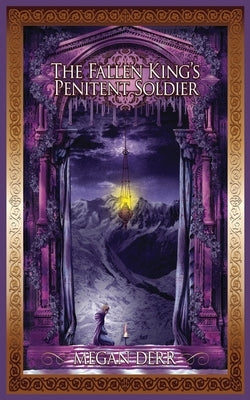 The Fallen King's Penitent Soldier by Derr, Megan