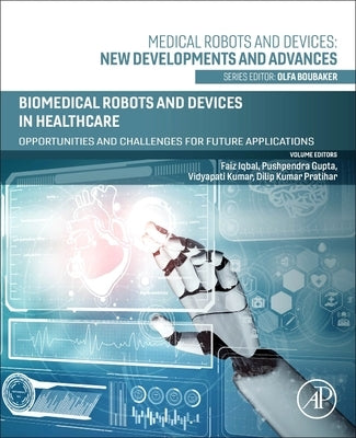 Biomedical Robots and Devices in Healthcare: Opportunities and Challenges for Future Applications by Iqbal, Faiz