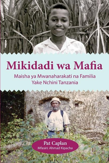 Mikidadi wa Mafia. Maisha ya Mwanaharakati na Familia Yake Nchini Tanzania by Caplan, Pat