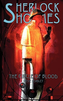 Sherlock Holmes and The Circle of Blood by Leadley, Steve