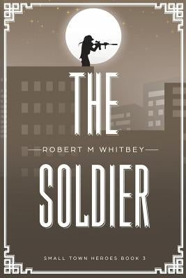 The Soldier by Whitbey, Robert M.