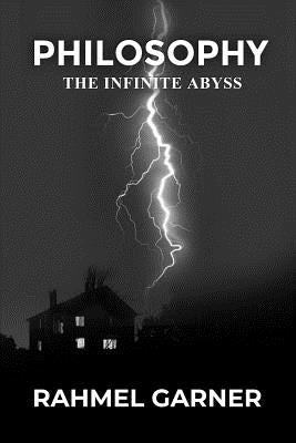 Philosophy: The Infinite Abyss by Garner, Rahmel