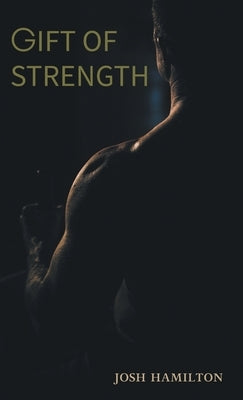 Gift of Strength by Hamilton, Josh