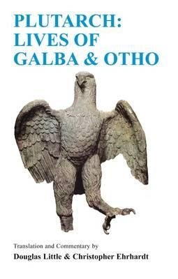 Plutarch: Lives of Galba and Otho: A Companion and Translation by Little, D.