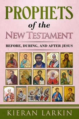 Prophets of the New Testament by Larkin, Kieran