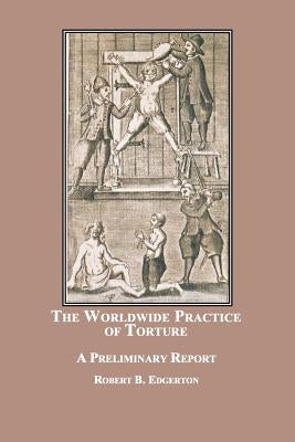 The Worldwide Practice of Torture: A Preliminary Report by Edgerton, Robert B.