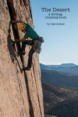 The Desert: A Dirtbag Climbing book by Mehall, Luke