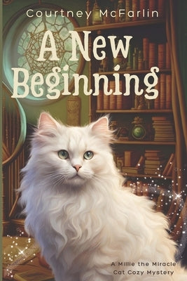 A New Beginning: A Millie the Miracle Cat Cozy Mystery by McFarlin, Courtney