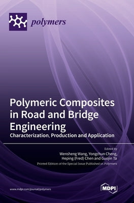Polymeric Composites in Road and Bridge Engineering: Characterization, Production and Application by Wang, Wensheng