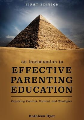 An Introduction to Effective Parenting Education: Exploring Context, Content, and Strategies by Dyer, Kathleen