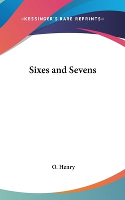Sixes and Sevens by Henry, O.