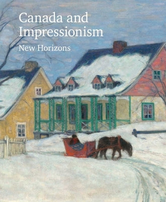 Canada and Impressionism: New Horizons by National Gallery of Canada