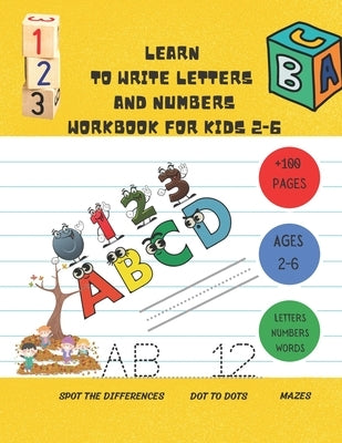 Learn to Write Letters and Numbers Workbook for Kids 2-6: a handwriting practice activity book for kids plus some others activities ( dot to dots, spo by Letters&numbers, Youdell Tracing Book
