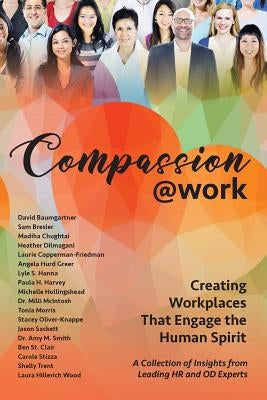 Compassion@Work: Creating Workplaces That Engage the Human Spirit by Harvey, Paula H.