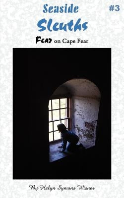 Seaside Sleuths: Fear on Cape Fear by Wisner, Helyn Symons