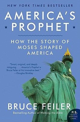 America's Prophet: How the Story of Moses Shaped America by Feiler, Bruce