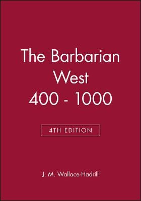 The Barbarian West 400 - 1000 by Wallace-Hadrill, J. M.