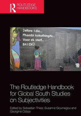 The Routledge Handbook for Global South Studies on Subjectivities by Thies, Sebastian