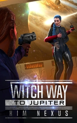Witch Way to Jupiter: Witch Way Chronicles #02 by Nexus, Kim