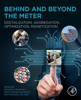 Behind and Beyond the Meter: Digitalization, Aggregation, Optimization, Monetization by Sioshansi, Fereidoon