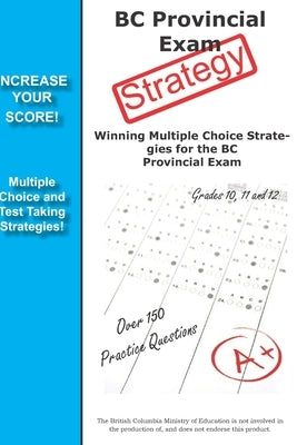 BC Provincial Exam Strategy: Winning Multiple Choice Strategies for the BC Provincial Exam by Complete Test Preparation Inc