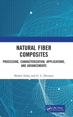 Natural Fiber Composites: Processing, Characterization, Applications, and Advancements by Sinha, Shishir