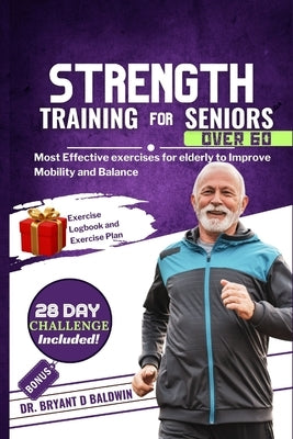 Strength Training for Seniors Over 60: Most Effective exercises for elderly to Improve Mobility and Balance by Baldwin, Bryant D.