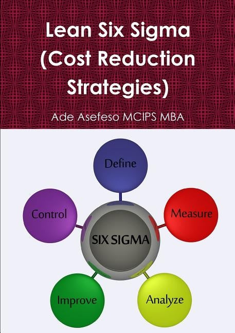 Lean Six Sigma (Cost Reduction Strategies) by Asefeso McIps Mba, Ade
