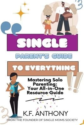 Single Parent's Guide to Everything by Anthony, K. F.