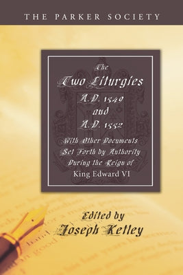 Two Liturgies, A.D. 1549 and A.D. 1552 by Ketley, Joseph