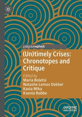 (Un)Timely Crises: Chronotopes and Critique by Boletsi, Maria