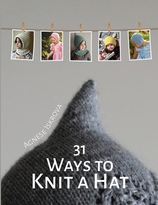 31 Ways to Knit a Hat by Iskrova, Agnese