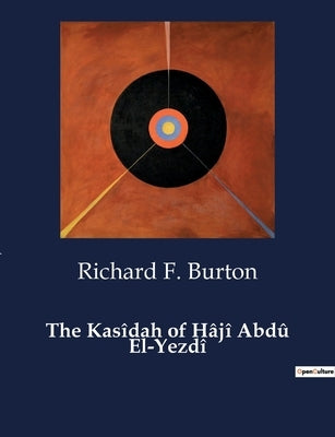 The Kasîdah of Hâjî Abdû El-Yezdî by Burton, Richard F.