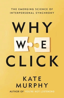 Why We Click: The Emerging Science of Interpersonal Synchrony by Murphy, Kate